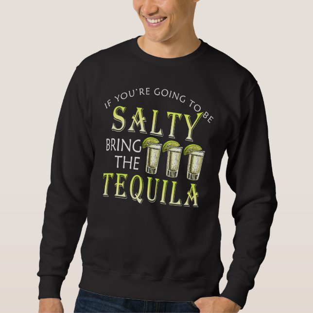 Sudadera Si vas a ser salado, trae la talla de Tequila (Anverso)