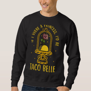 Sudadera Si yo fuera una princesa, sería un Taco Belle Flow