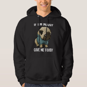 Sudadera Si yo soy Moody Dame a Foody Funny Perro Perro Per