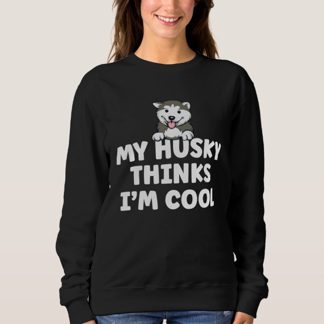Sudadera Siberian Husky Dog  Saying My Dog Thinks I m Cool  (Anverso)