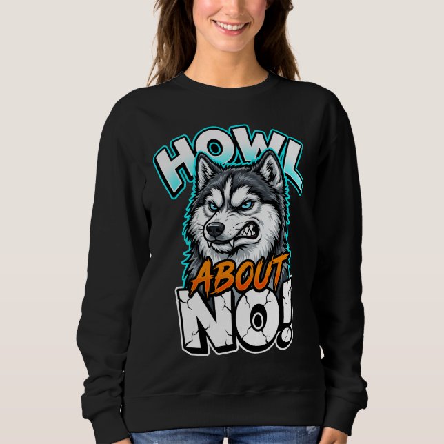 Sudadera Siberian Husky Howl About No Funny Sarcastic (Anverso)