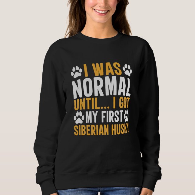 Sudadera Siberian Husky Saying I Was Normal Until Dirty (Anverso)