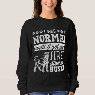 Sudadera Siberian Husky Yo Era Normal Hasta Sucio