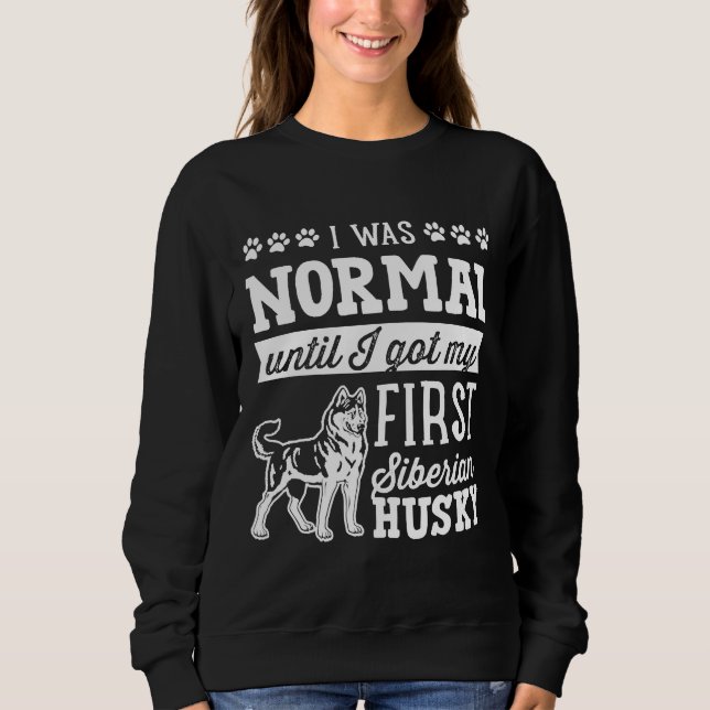 Sudadera Siberian Husky Yo Era Normal Hasta Sucio (Anverso)