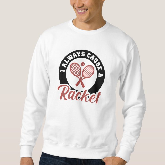 Sudadera Siempre Causo Una Raqueta (Anverso)