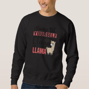 Sudadera Siempre Sé Tú A Menos Que Puedas Ser Una Llama Ani