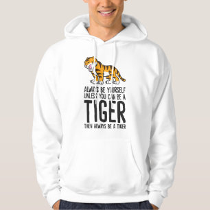 Sudadera Siempre Sé Tú Mismo A Menos Que Pueda Ser Un Tigre