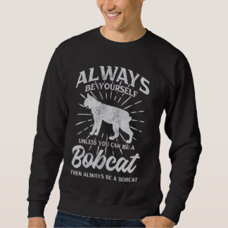 Sudadera Siempre Sé Tú Mismo A Menos Que Puedas Ser Bobcat