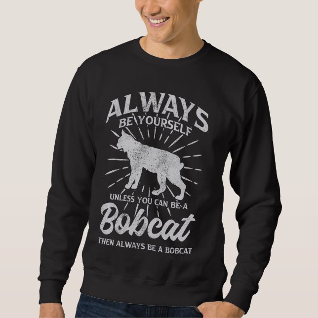 Sudadera Siempre Sé Tú Mismo A Menos Que Puedas Ser Bobcat (Anverso)