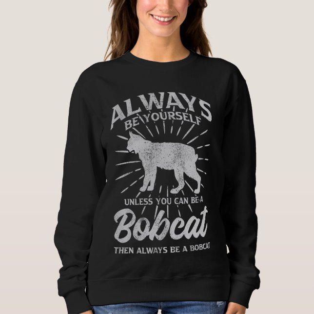 Sudadera Siempre Sé Tú Mismo A Menos Que Puedas Ser Bobcat (Anverso)