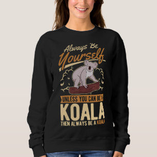 Sudadera Siempre Sé Tú Mismo A Menos Que Puedas Ser Koala