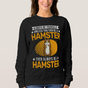 Sudadera Siempre Sé Tú Mismo A Menos Que Puedas Ser Un Hams