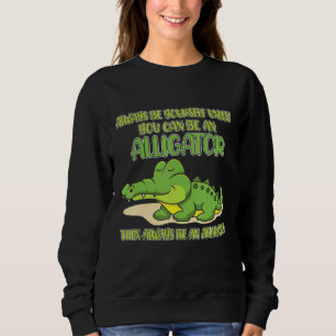 Sudadera Siempre Sé Tú Mismo A Menos Que Puedas Ser Un Lili