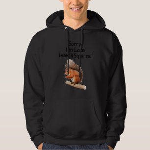 Sudadera Siento haber llegado tarde al ver una ardilla de a