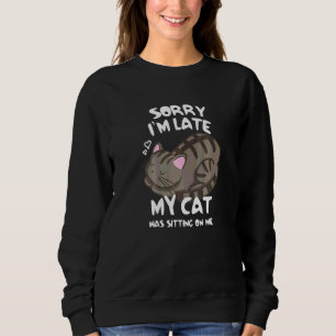 Sudadera Siento Haber Llegado Tarde Mi Gato Estaba Sentado