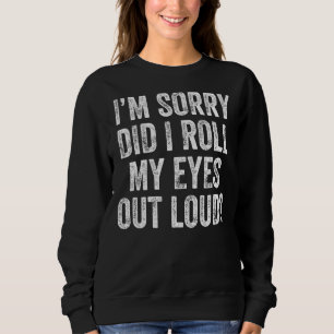 Sudadera Siento haberme arrojado los ojos por los sarcástic