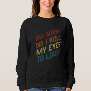 Sudadera Siento haberme arrojado los ojos por los sarcástic
