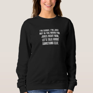 Sudadera Siento no estar en el ánimo de los Chistes, verdad