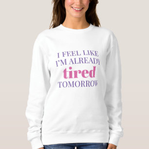 Sudadera Siento que ya estoy cansada mañana