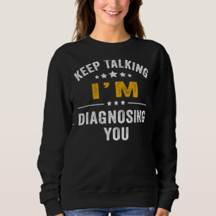 Sudadera Sigan hablando, les estoy diagnosticando Psicologí