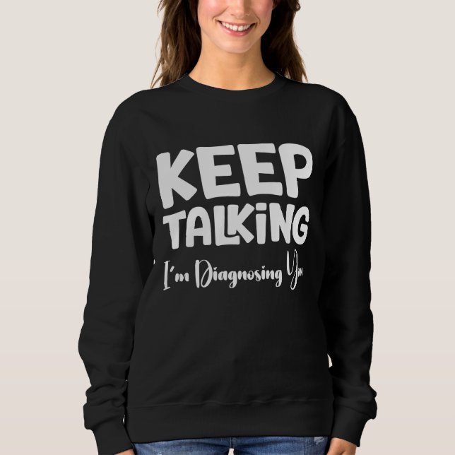 Sudadera Sigue hablando. Te estoy diagnosticando. (Anverso)