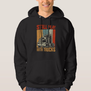 Sudadera Sigue Jugando Con Un Camionero De Camión Para Tr