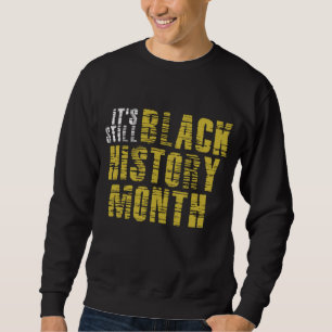 Sudadera Sigue siendo el mes de la historia negra