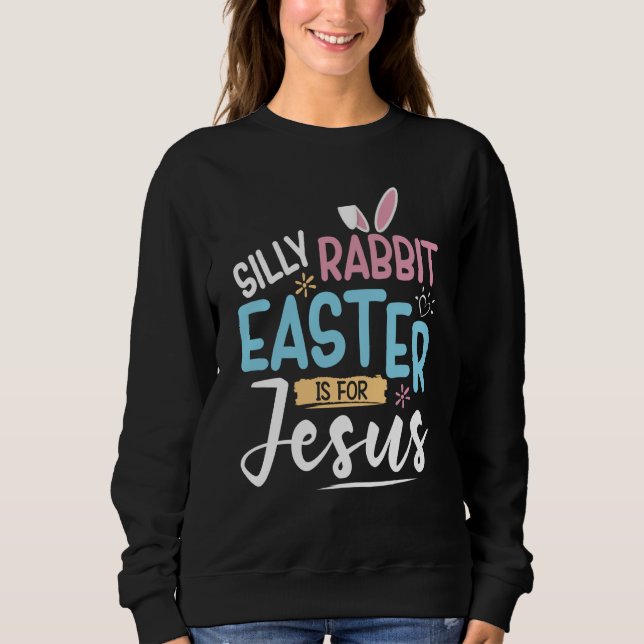 Sudadera Silly Rabbit Easter Is For Jesus Easter Day Kids (Anverso)