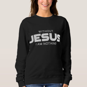Sudadera Sin Jesús no soy nada hombres y mujeres cristianos