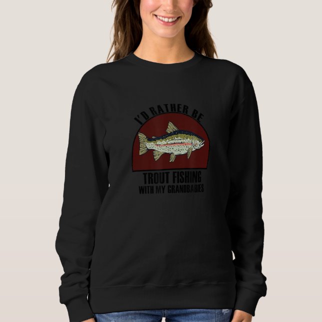 Sudadera Sincere Rather Be W My Grandbabies Trout Fishing (Anverso)