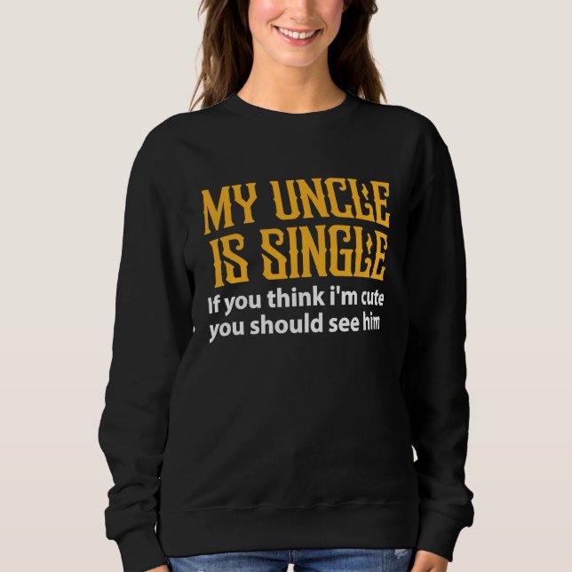 Sudadera Single Uncle  My Uncle Is Single If You Think I'm  (Anverso)