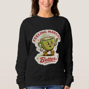 Sudadera Sintiéndose Matcha Mejor – Diseño Retro con juego