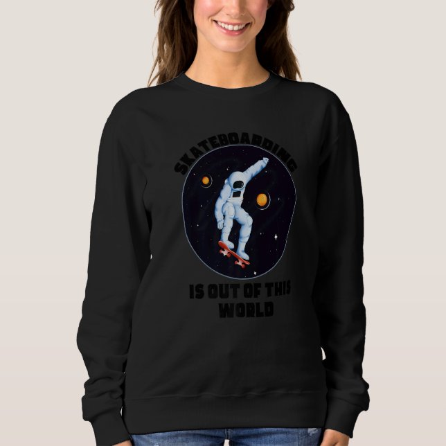 Sudadera Skateboarding Is Out Of This World  Cool Space Clo (Anverso)
