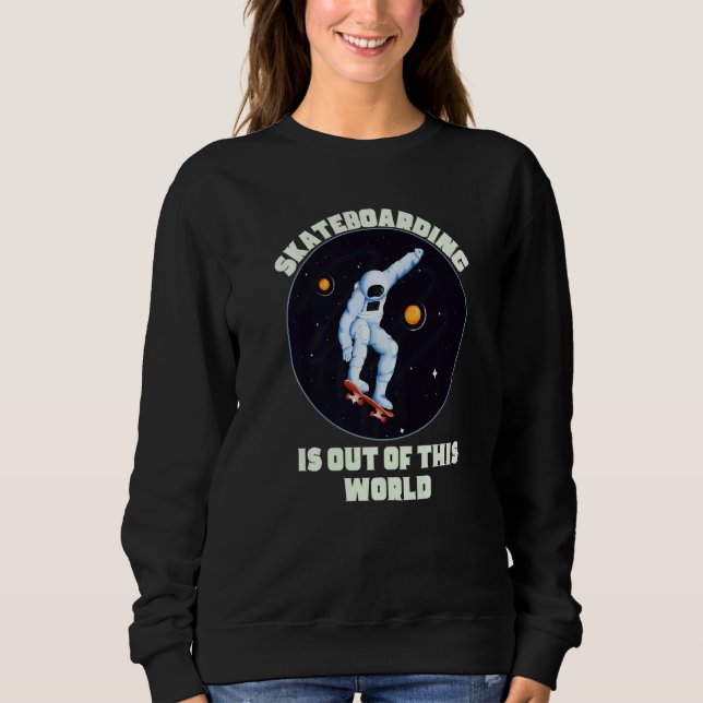 Sudadera Skateboarding Is Out Of This World  Cool Space Clo (Anverso)