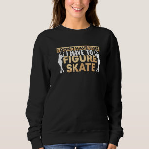 Sudadera Skater gráfico que no tengo tiempo para ver