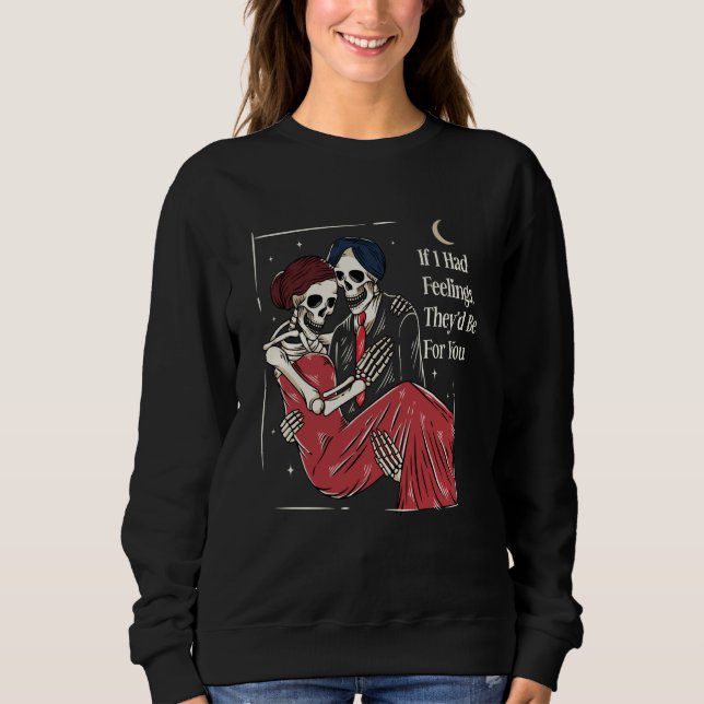 Sudadera Skeleton Valentines Day If I Had Feelings Theyu201 (Anverso)