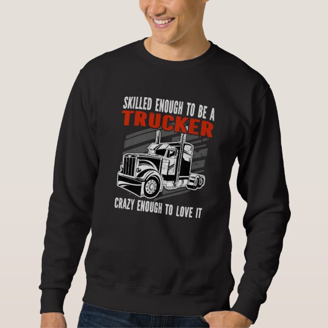 Sudadera Skilled enough to be a Trucker Crazy enough Mens T (Anverso)