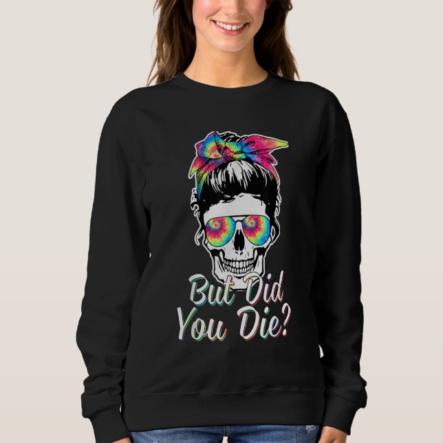Sudadera Skull  But Did You Die Mom Life Messy Bun Hair (Anverso)
