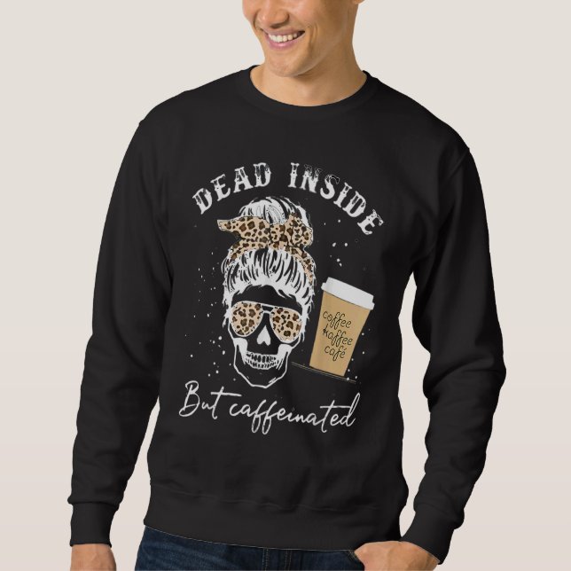 Sudadera Skull Dead Inside But Caffeinated Skeleton Messy B (Anverso)