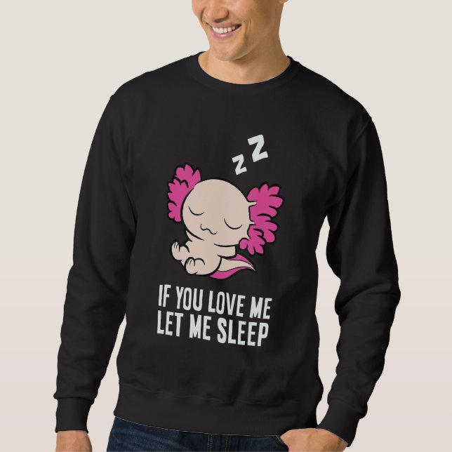 Sudadera Sleeping Axolotl If You Love Me Let Me Sleep Axolo (Anverso)