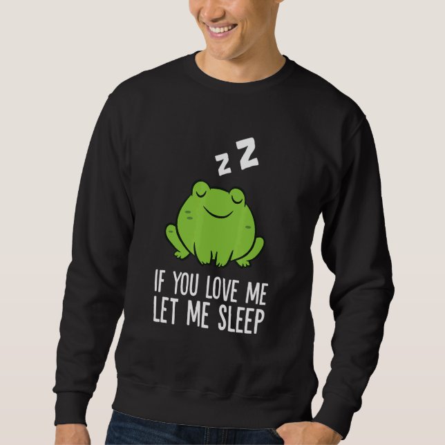 Sudadera Sleeping Frog If You Love Me Let Me Sleep Frog 1 (Anverso)