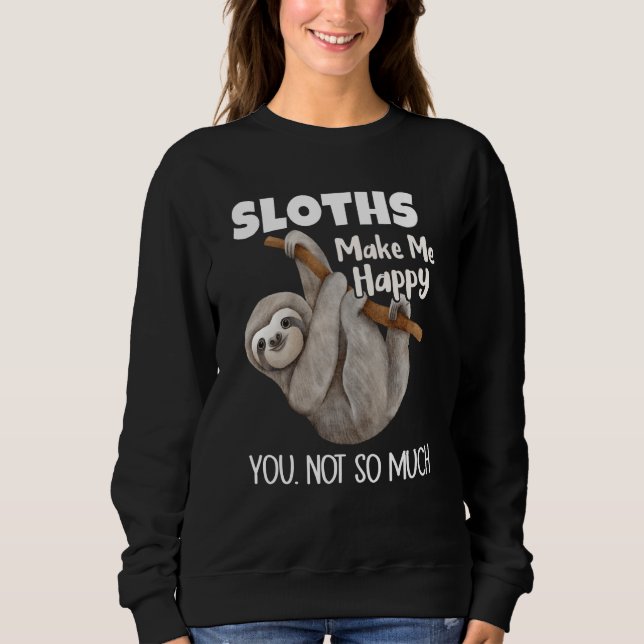 Sudadera Sloths Make Me Happy You Not So Much Sloth (Anverso)