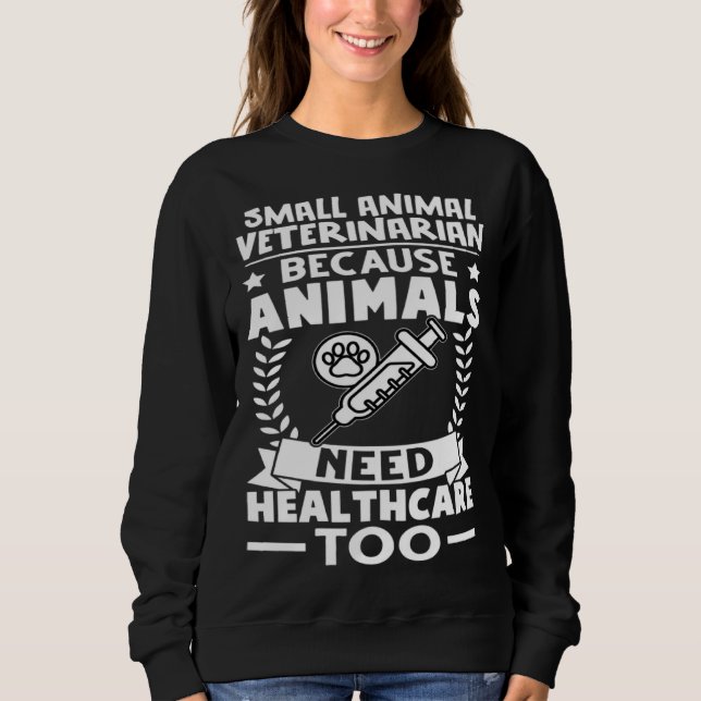 Sudadera Small Animal Veterinarian Animals Need Healthcare  (Anverso)