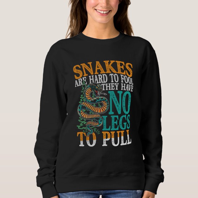 Sudadera Snakes Are Hard To Fool They Have No Legs To Pull (Anverso)