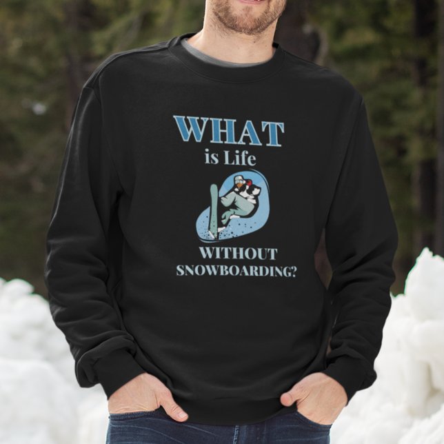 Sudadera Snowboard (What is Life Without Snowboarding Sweatshirt)