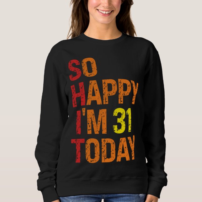 Sudadera So Happy I m 31 Today (Anverso)