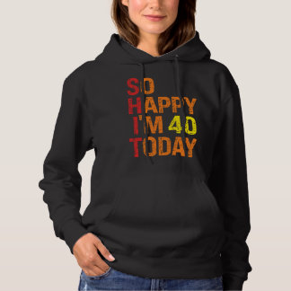 Sudadera So Happy I m 40 Today