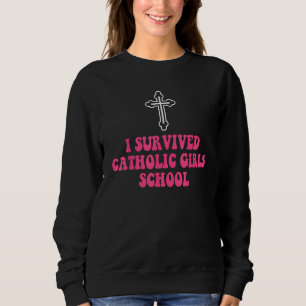 Sudadera Sobreviví a la escuela de niñas católicas  Monja a