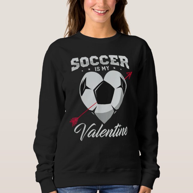 Sudadera Soccer Is My Valentine Soccer Valentine Soccer (Anverso)