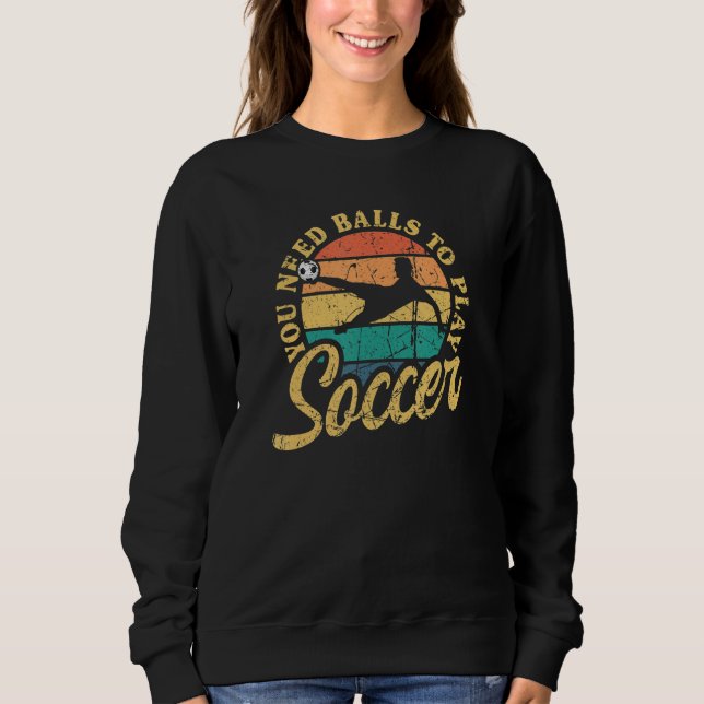 Sudadera Soccer You Need Balls To Play Soccer International (Anverso)
